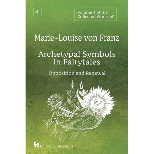 Volume 4 of the Collected Works of Marie-Louise von Franz: Archetypal Symbols in Fairytales - Opposition and Renewal