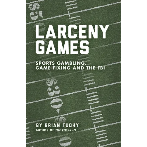 Larceny Games: Sports Gambling, Game Fixing and the FBI