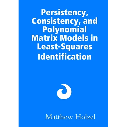 Persistency, Consistency, and Polynomial Matrix Models in Least-Squares Identification