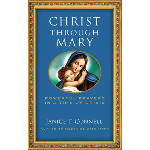 Christ Through Mary: Powerful Prayers in a Time of Crisis
