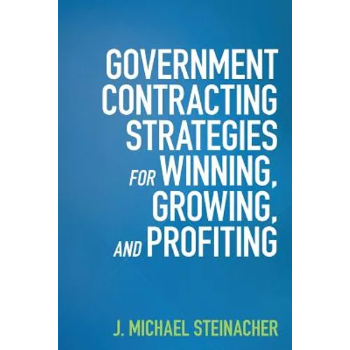 GOVERNMENT CONTRACTING STRATEGIES For WINNING, GROWING, and PROFITING