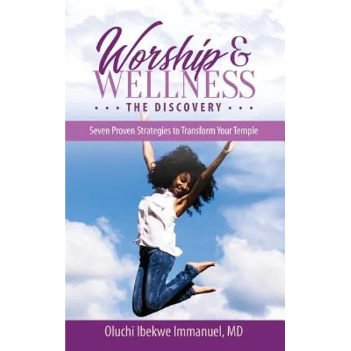 Worship & Wellness: The Discovery: Seven Proven Strategies to Transform Your Temple