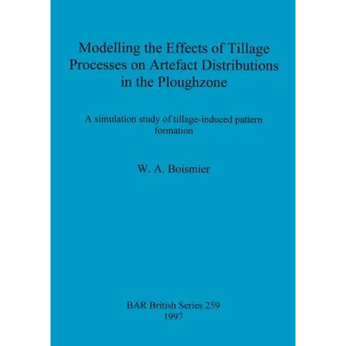 Modelling the Effects of Tillage Processes on Artefact Distributions in the Ploughzone: A simulation study of tillage-induced pattern formation