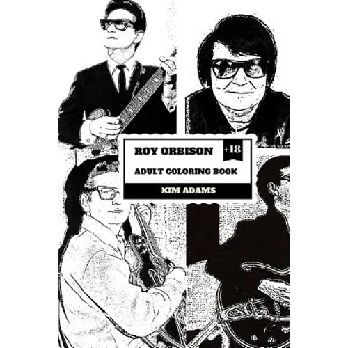 Roy Orbison Adult Coloring Book: Caruso of Rock and Big O, Master of Tenor and Dark Rock Ballads Inspired Adult Coloring Book