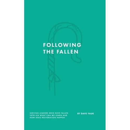 Following the Fallen: Serving Leaders Who Have Fallen Into Sin - What Can We Learn - & How Does Restoration Happen?