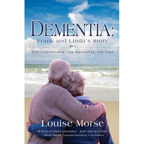 Dementia: Frank and Linda's Story: New Understanding, New Approaches, New Hope