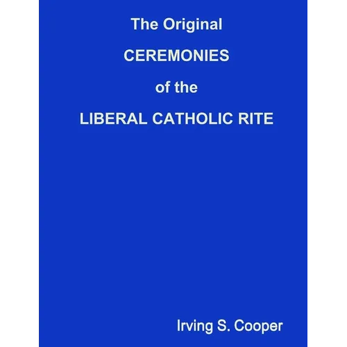 The Original CEREMONIES of the LIBERAL CATHOLIC RITE