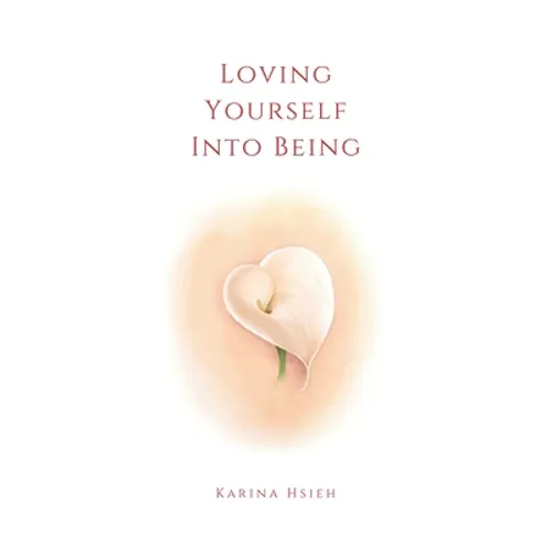 Loving Yourself Into Being: Poems on Self-Love & Compassion