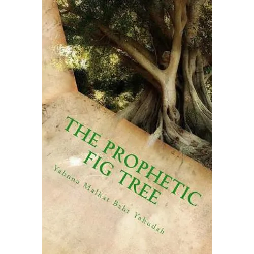 The Prophetic Fig Tree: A Breakdown Of Matthew Chapter 24