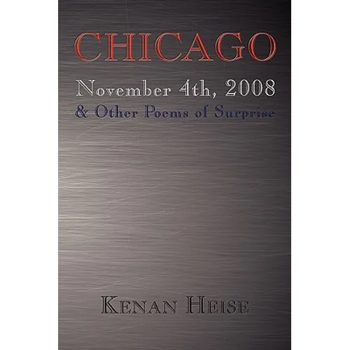 Chicago November 4th, 2008: & Other Poems of Surprise