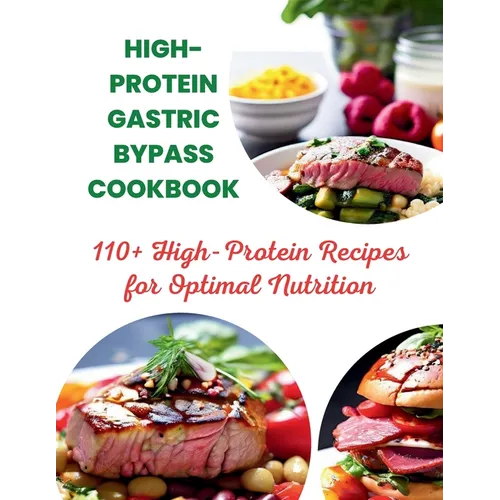 High-Protein Gastric Bypass Cookbook: 110+ High-Protein Recipes for Optimal Nutrition