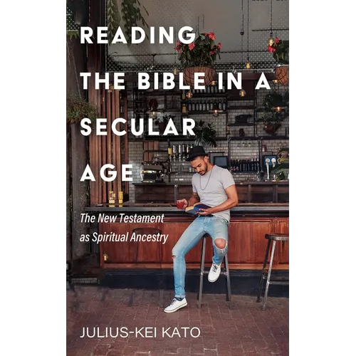 Reading the Bible in a Secular Age: The New Testament as Spiritual Ancestry