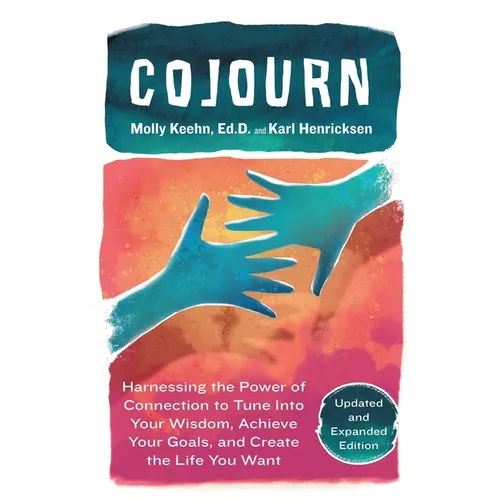 CoJourn: Harnessing the Power of Connection to Tune into Your Wisdom, Achieve Your Goals, and Create the Life You Want