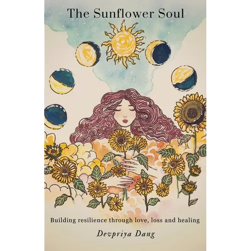 The Sunflower Soul: Building resilience through love, loss and healing