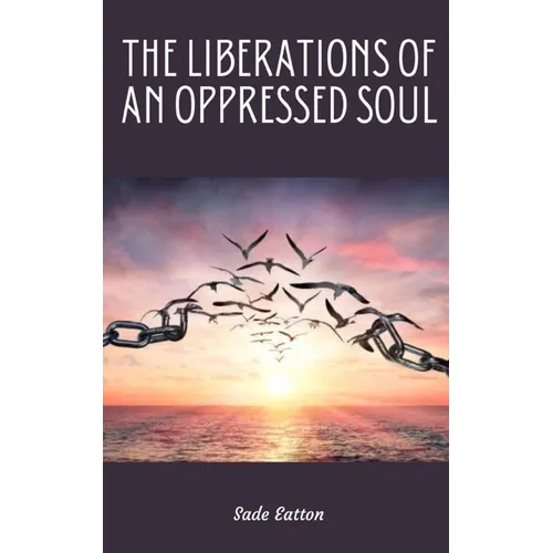 The Liberations of an Oppressed Soul