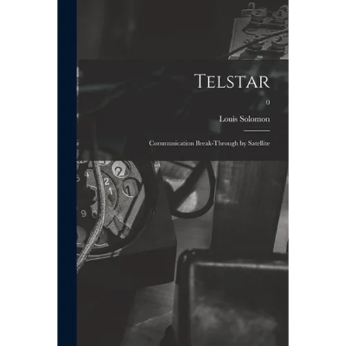 Telstar: Communication Break-through by Satellite; 0