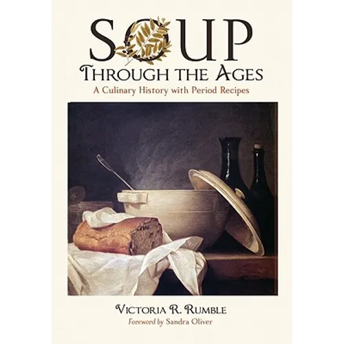 Soup Through the Ages: A Culinary History with Period Recipes