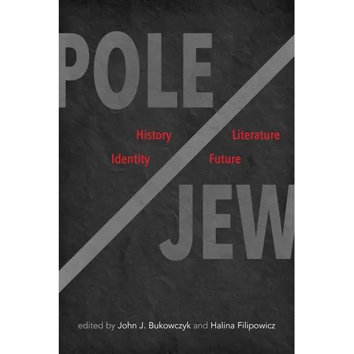 Pole/Jew: History, Literature, Identity, Future
