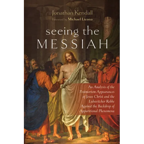 Seeing the Messiah: An Analysis of the Postmortem Appearances of Jesus Christ and the Lubavitcher Rebbe Against the Backdrop of Apparitional Phenomena