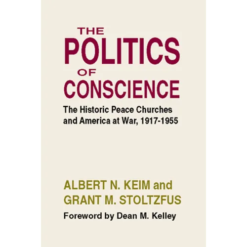 The Politics of Conscience: The Historic Peace Churches and America at War, 1917-1955