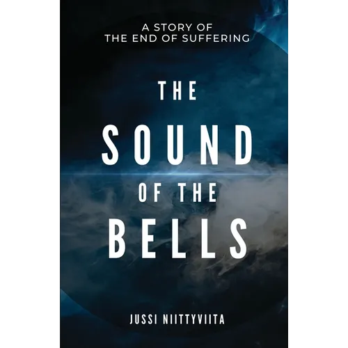 The Sound of the Bells: A Story of the End of Suffering