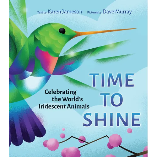 Time to Shine: Celebrating the World's Iridescent Animals