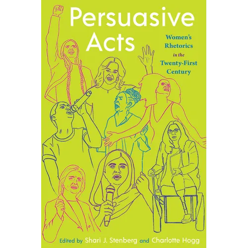 Persuasive Acts: Women's Rhetorics in the Twenty-First Century