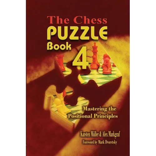 The Chess Puzzle, Book 4: Mastering the Positional Principles