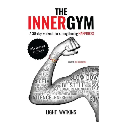 The Inner Gym - The MyIntent Edition: A 30-Day Workout For Strengthening Happiness