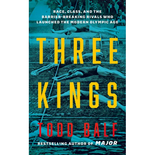 Three Kings: Race, Class, and the Barrier-Breaking Rivals Who Launched the Modern Olympic Age