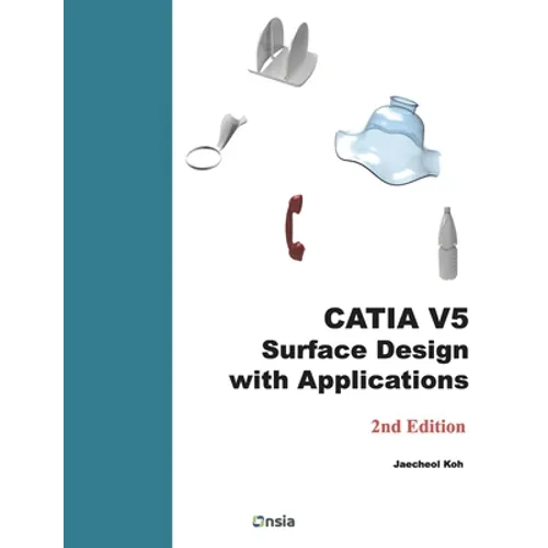 CATIA V5 Surface Design with Applications: A Step by Step Guide