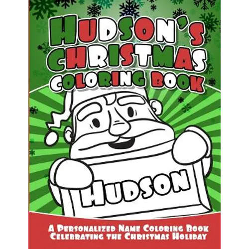 Hudson's Christmas Coloring Book: A Personalized Name Coloring Book Celebrating the Christmas Holiday