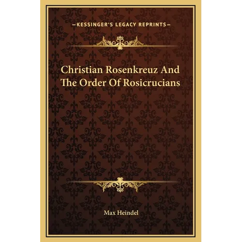 Christian Rosenkreuz And The Order Of Rosicrucians