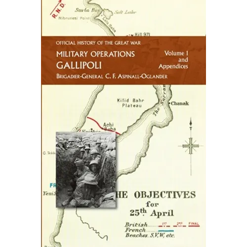 Official History of the Great War - Military Operations: Gallipoli: Volume 1