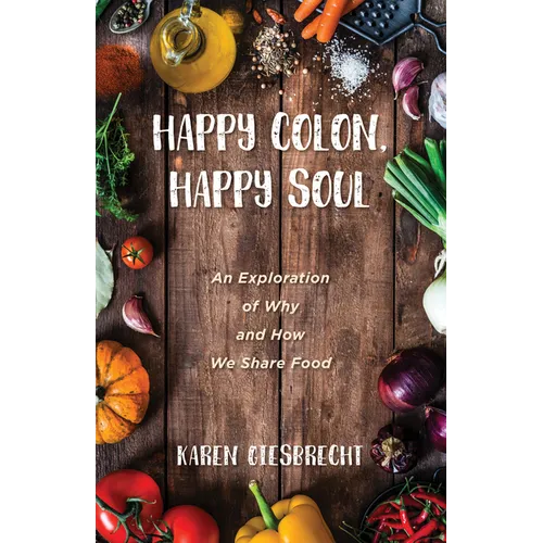 Happy Colon, Happy Soul: An Exploration of Why and How We Share Food