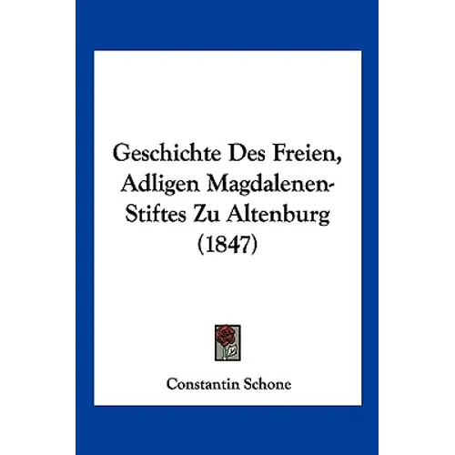 Geschichte Des Freien, Adligen Magdalenen-Stiftes Zu Altenburg (1847)