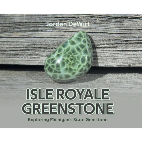 Isle Royale Greenstone: Exploring Michigan's State Gemstone