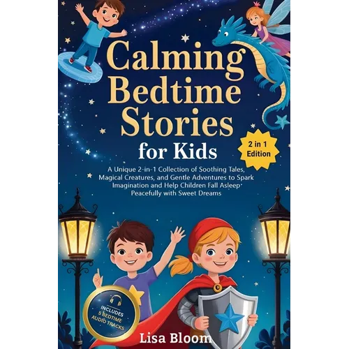 Calming Bedtime Stories for Kids: A Unique 2-in-1 Collection of Soothing Tales, Magical Creatures, and Gentle Adventures to Spark Imagination and Help