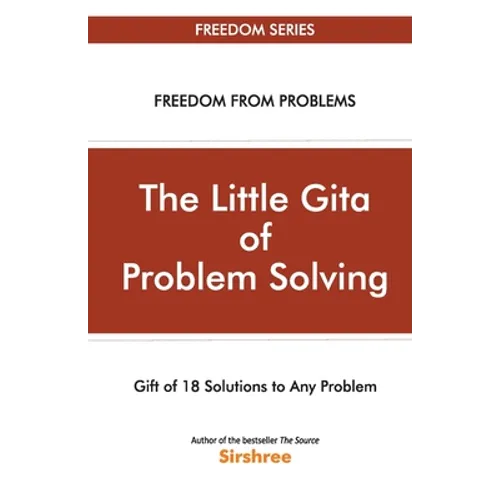 The Little Gita Of Problem Solving - Gift Of 18 Solutions To Any Problem