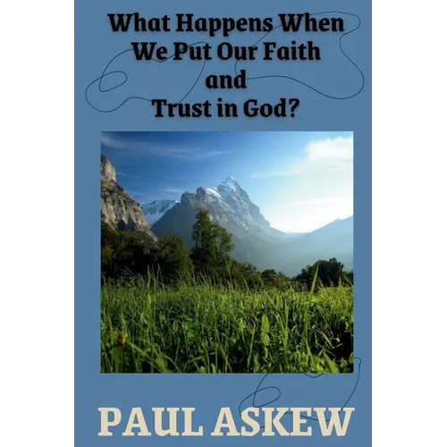 What Happens When We Put Our Faith and Trust in God (Latest Edition)