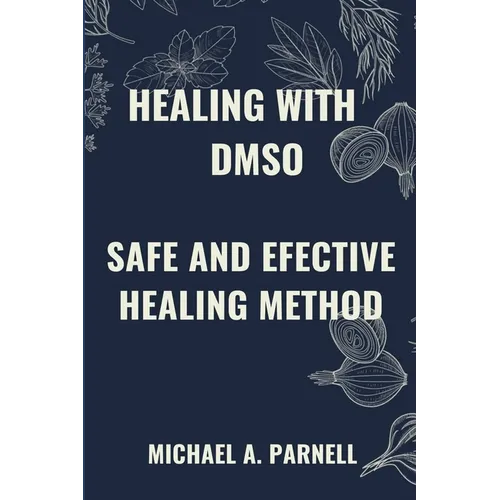 Healing with Dmso: Safe and Effective Healing Methods