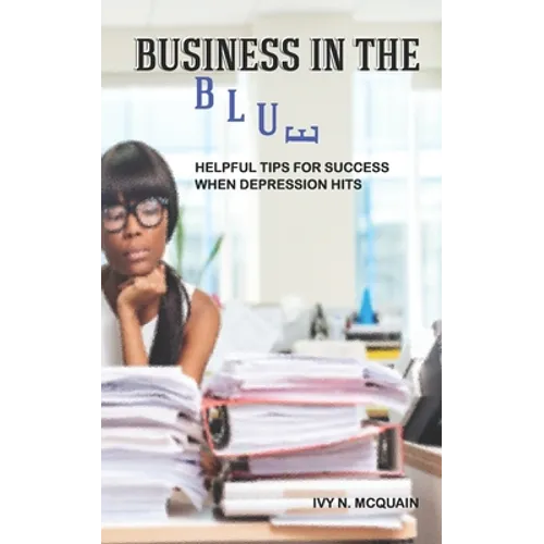 Business in the Blue: Helpful Tips To Stay Successful When Depression Hits