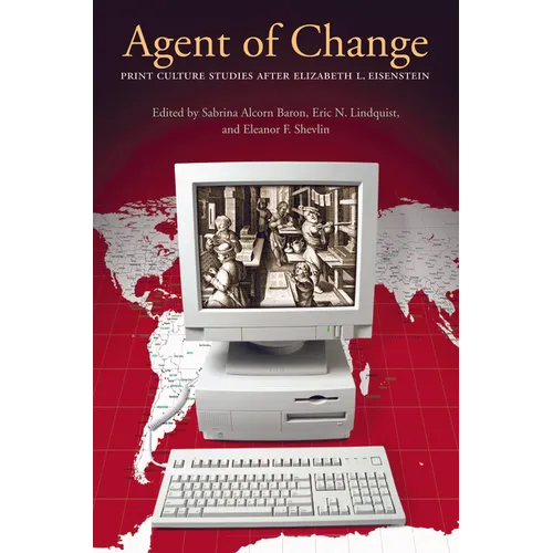 Agent of Change: Print Culture Studies after Elizabeth L. Eisenstein