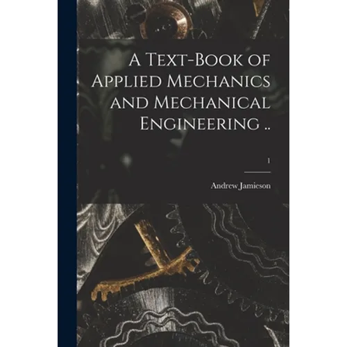 A Text-book of Applied Mechanics and Mechanical Engineering ..; 1