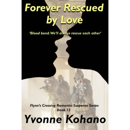 Forever Rescued by Love: Flynn's Crossing Romantic Suspense Series Book 12