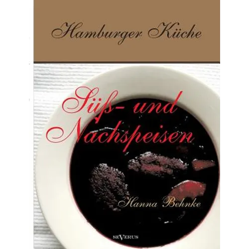 Hamburger Küche: Süß- und Nachspeisen. Kochbuch mit traditionellen Desserts, Gebäck, Getränken und mehr aus dem alten Hamburg