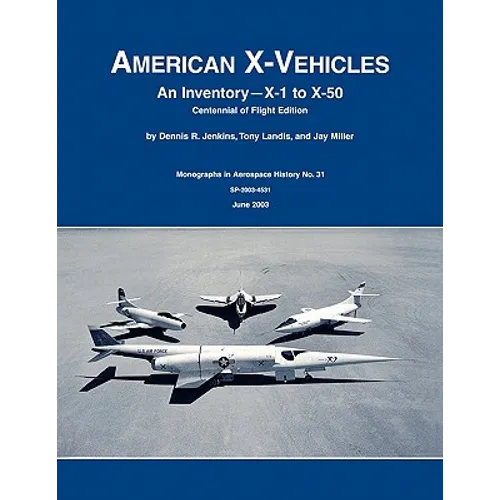 American X-Vehicles: An Inventory- X-1 to X-50. NASA Monograph in Aerospace History, No. 31, 2003 (SP-2003-4531)