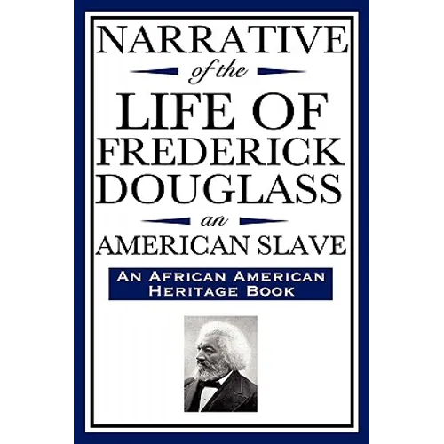 Narrative of the Life of Frederick Douglass, an American Slave: Written by Himself (an African American Heritage Book)