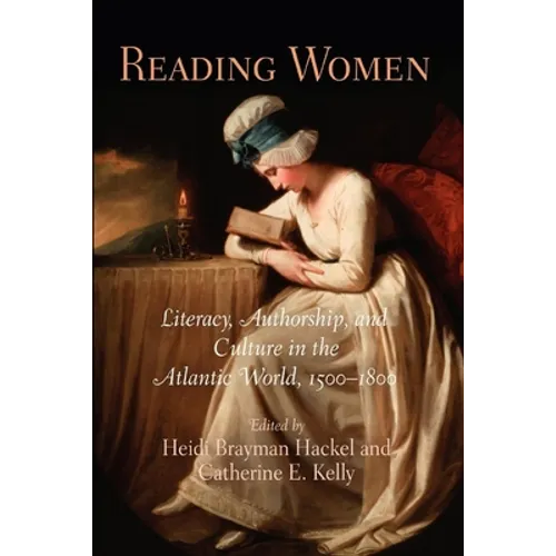 Reading Women: Literacy, Authorship, and Culture in the Atlantic World, 15-18