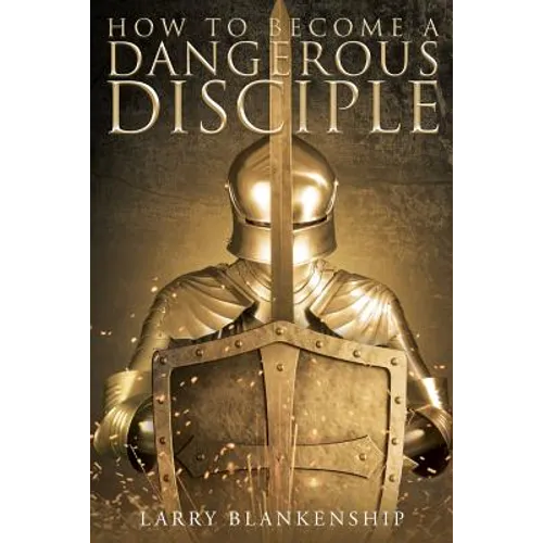 How To Become a Dangerous Disciple